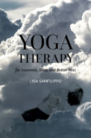 Könyv Yoga Therapy for Insomnia and Sleep Recovery Lisa Sanfilippo
