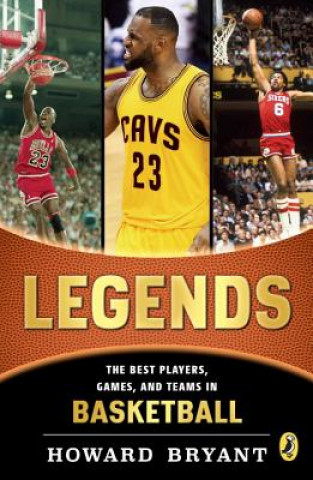 Könyv Legends: The Best Players, Games, and Teams in Basketball Howard Bryant