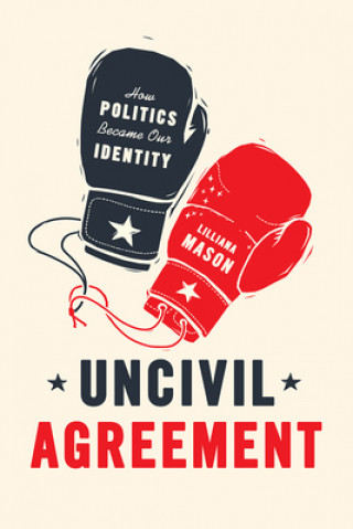 Kniha Uncivil Agreement Lilliana Mason