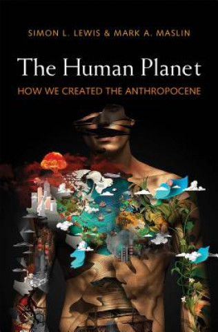 Carte The Human Planet: How We Created the Anthropocene Simon L. Lewis