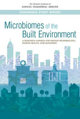 Kniha Microbiomes of the Built Environment: A Research Agenda for Indoor Microbiology, Human Health, and Buildings National Academies Of Sciences Engineeri