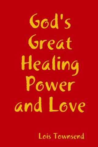 Książka God's Great Healing Power and Love Lois Townsend