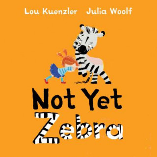 Könyv Not Yet Zebra Lou Kuenzler