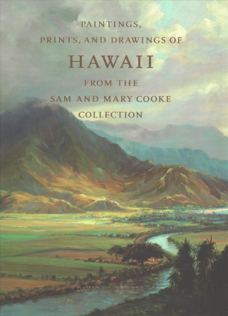 Könyv Paintings, Prints, and Drawings of Hawaii From the Sam and Mary Cooke Collection David W. Forbes