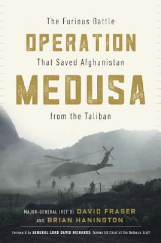 Carte Operation Medusa: The Furious Battle That Saved Afghanistan from the Taliban Major General David Fraser