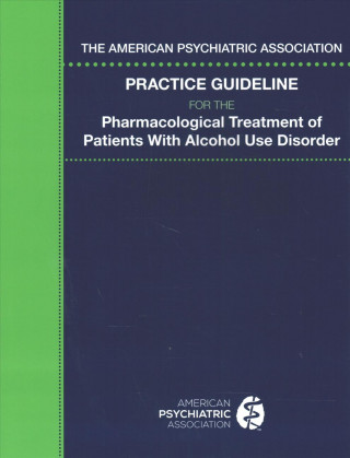 Knjiga American Psychiatric Association Practice Guideline for the Pharmacological Treatment of Patients With Alcohol Use Disorder American Psychiatric Association