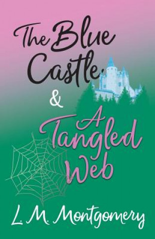 Könyv The Blue Castle and A Tangled Web L M Montgomery