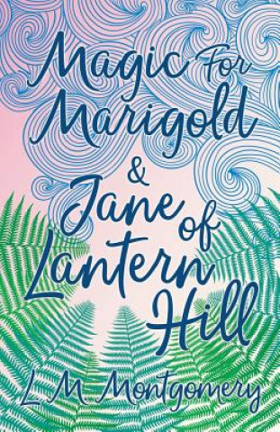 Book Magic for Marigold and Jane of Lantern Hill L M Montgomery