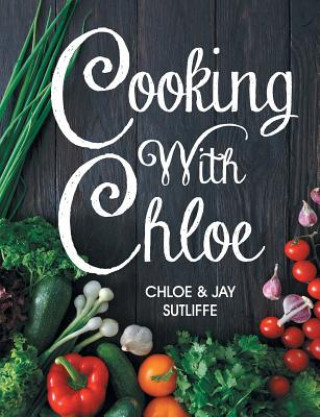 Knjiga Cooking With Chloe Chloe Sutliffe