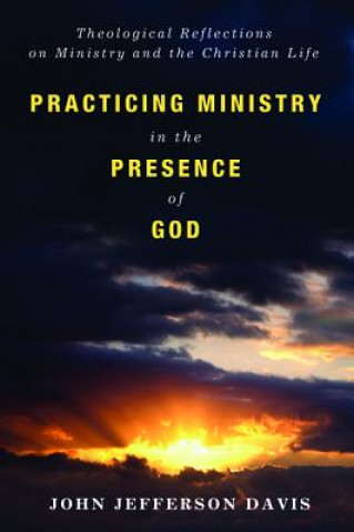 Kniha Practicing Ministry in the Presence of God John Jefferson Davis