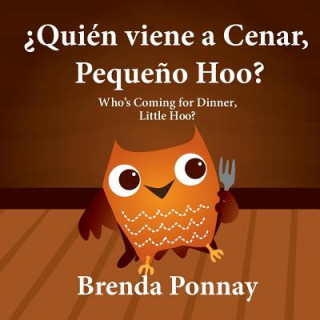 Knjiga ?Quien viene a cenar, Pequeno Hoo? / Who's Coming for Dinner, Little Hoo? (Bilingual Spanish English Edition) Brenda Ponnay
