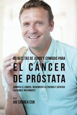Kniha 89 Recetas de Jugos y Comidas Para El Cancer de Prostata Joe Correa