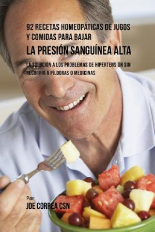 Kniha 92 Recetas Homeopaticas de Jugos y Comidas Para Bajar La Presion Sanguinea Alta Joe Correa