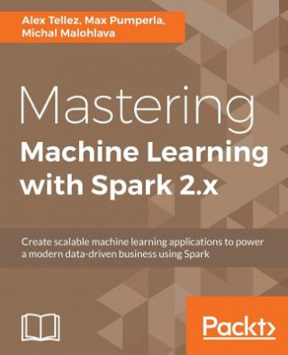Könyv Mastering Machine Learning with Spark 2.x Alex Tellez