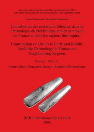 Książka Contribution des materiaux lithiques dans la chronologie du Neolithique ancien et moyen en France et dans les regions limitrophes / Contribution of Li Pierre Allard