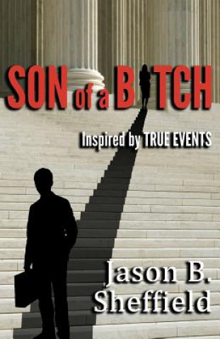 Könyv Son of a Bitch: Inspired by True Events Jason B. Sheffield