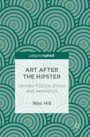 Książka Art after the Hipster Wes Hill