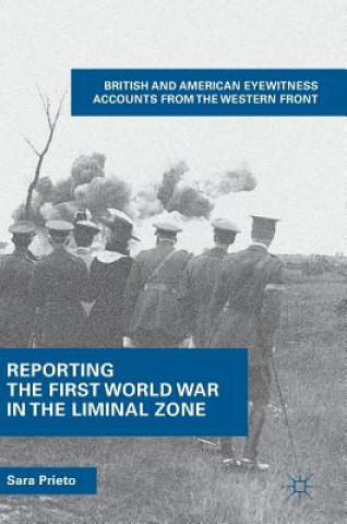 Kniha Reporting the First World War in the Liminal Zone Sara Prieto