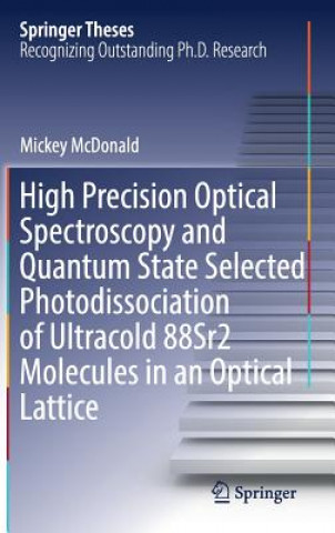 Könyv High Precision Optical Spectroscopy and Quantum State Selected Photodissociation of Ultracold 88Sr2 Molecules in an Optical Lattice Michael Mcdonald