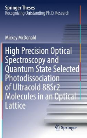 Książka High Precision Optical Spectroscopy and Quantum State Selected Photodissociation of Ultracold 88Sr2 Molecules in an Optical Lattice Michael Mcdonald