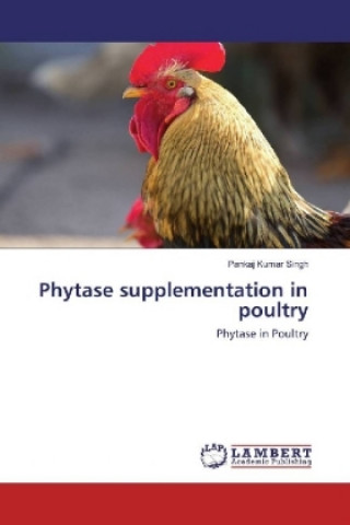 Kniha Phytase supplementation in poultry Pankaj Kumar Singh