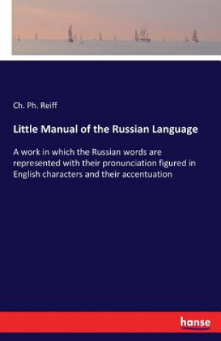 Kniha Little Manual of the Russian Language Ch Ph Reiff