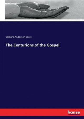 Knjiga Centurions of the Gospel Scott William Anderson Scott