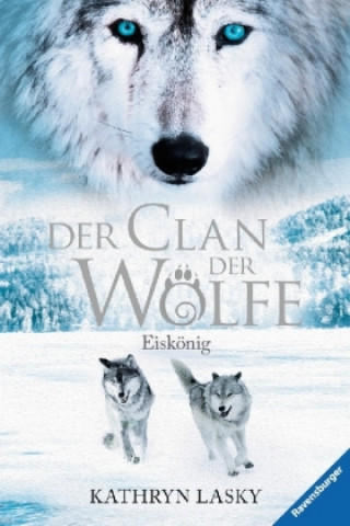 Carte Der Clan der Wölfe 04: Eiskönig Kathryn Lasky