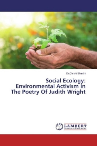 Kniha Social Ecology: Environmental Activism In The Poetry Of Judith Wright Dr. Christi Shanthi