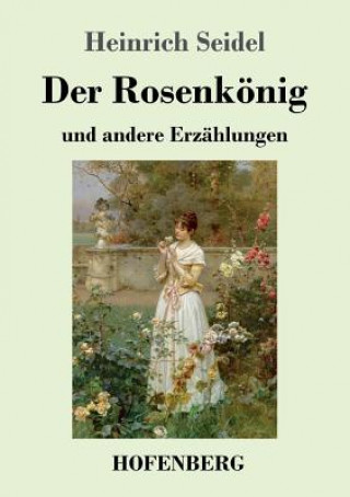 Könyv Rosenkoenig Heinrich Seidel