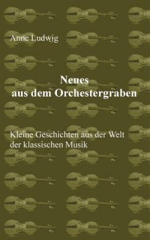 Knjiga Neues aus dem Orchestergraben Anne Ludwig