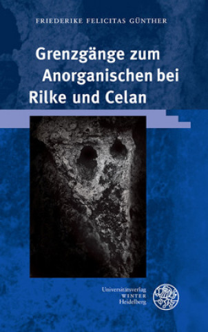 Kniha Grenzgänge zum Anorganischen bei Rilke und Celan Friederike Felicitas Günther