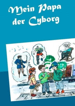 Kniha Mein Papa der Cyborg Matthias Wagner