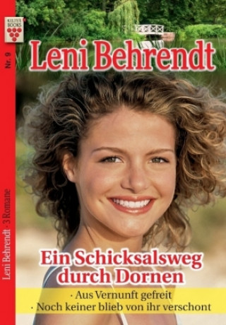 Kniha Leni Behrendt Nr. 9: Ein Schicksalsweg durch Dornen / Aus Vernunft gefreit / Noch keiner blieb von ihr verschont Leni Behrendt