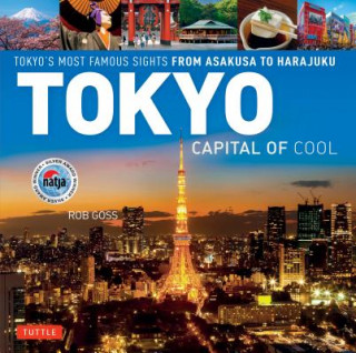 Kniha Tokyo - Capital of Cool: Tokyo's Most Famous Sights from Asakusa to Harajuku Rob Goss