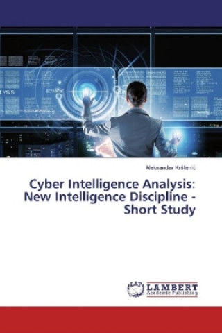 Carte Cyber Intelligence Analysis: New Intelligence Discipline - Short Study Aleksandar KrStenic