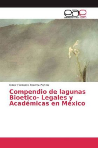Könyv Compendio de lagunas Bioetico- Legales y Académicas en México Omar Fernando Becerra Partida