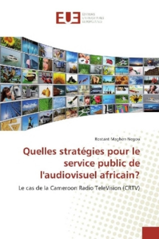 Könyv Quelles stratégies pour le service public de l'audiovisuel africain? Rostant Maghen Negou