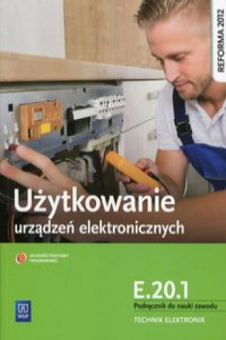 Könyv Uzytkowanie urzadzen elektronicznych E.20.1 Podrecznik do nauki zawodu technik elektronik Piotr Golonko