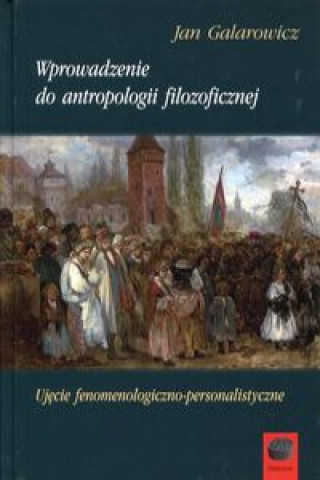 Kniha Wprowadzenie do antropologii filozoficznej Jan Galarowicz