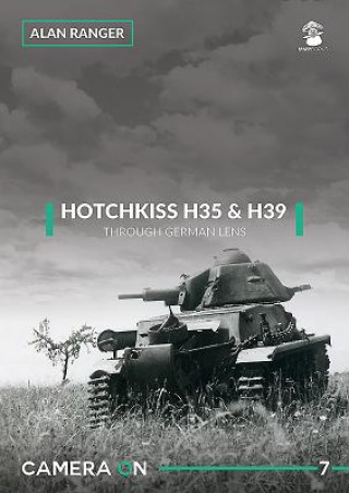 Könyv Hotchkiss H35 & H39 Through German Lens Alan Ranger