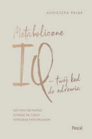 Kniha Metaboliczne IQ - twoj kod do zdrowia Agnieszka Pajak