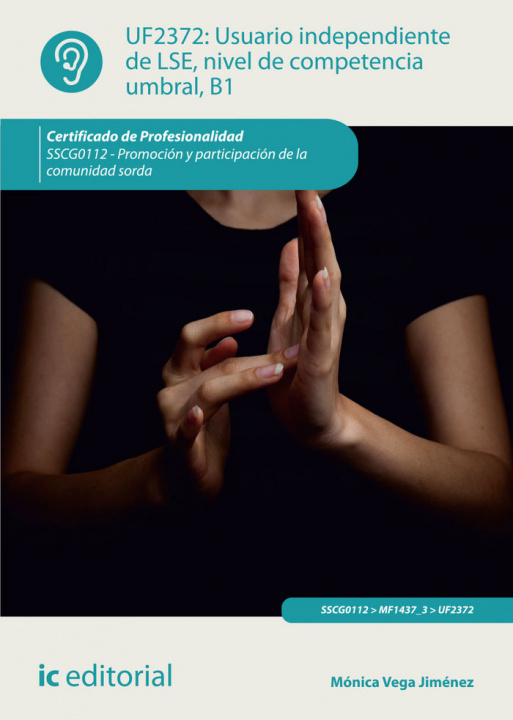 Книга Usuario independiente de LSE, nivel de competencia umbral, B1 : promoción y participación de la comunidad sorda Mónica Vega Jiménez