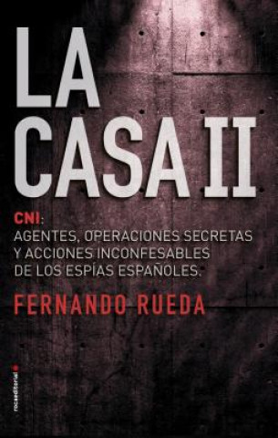Kniha La casa II : el CNI, agentes, operaciones secretas y acciones inconfesables de los espías espa?oles. Fernando Rueda