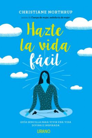 Kniha Hazte La Vida Facil CHRISTIANE NORTHRUP