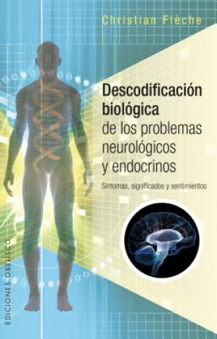 Kniha Descodificacion Biologica de Los Problemas Neurologicos Y Endocrinos Christian Fleche