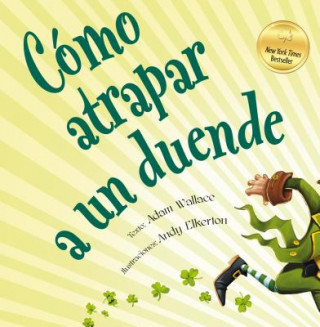 Kniha Como Atrapar A un Duende = How to Catch a Leprechaun Adam Wallace