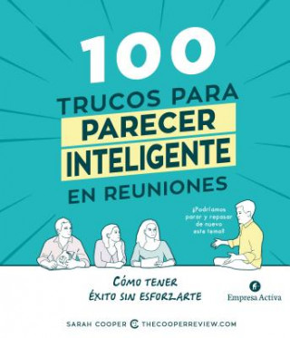 Kniha 100 Trucos Para Parecer Inteligente En Reuniones Sarah Cooper