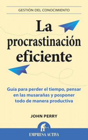 Könyv La Procrastinacion Eficiente = The Art of Procrastination John Perry