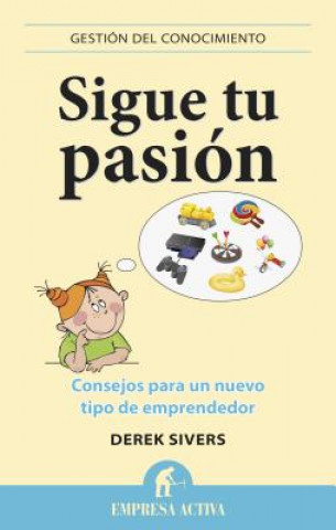 Kniha Sigue Tu Pasion: Consejos Para un Nuevo Tipo de Emprendedor = Fallow Your Passion Derek Sivers